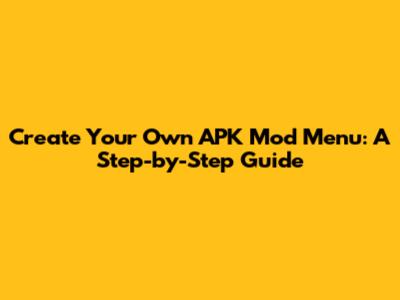 Create Your Own APK Mod Menu: A Step-by-Step Guide