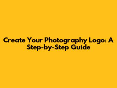 Create Your Photography Logo: A Step-by-Step Guide