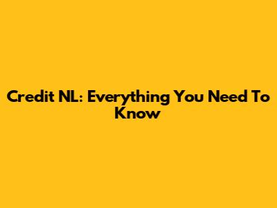 Credit NL: Everything You Need To Know