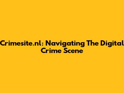 Crimesite.nl: Navigating The Digital Crime Scene