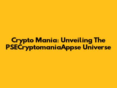 Crypto Mania: Unveiling The PSECryptomaniaAppse Universe