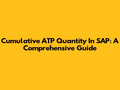 Cumulative ATP Quantity In SAP: A Comprehensive Guide