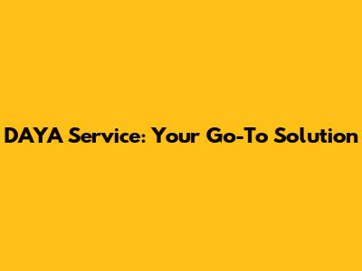 DAYA Service: Your Go-To Solution