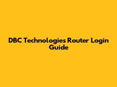 DBC Technologies Router Login Guide