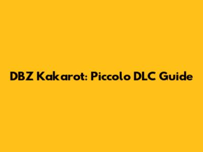 DBZ Kakarot: Piccolo DLC Guide