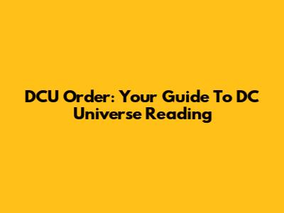 DCU Order: Your Guide To DC Universe Reading