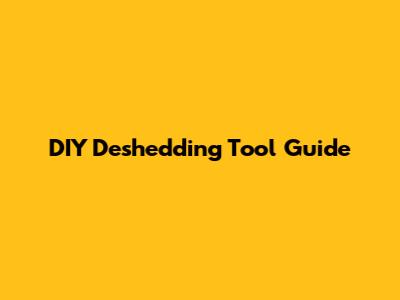 DIY Deshedding Tool Guide