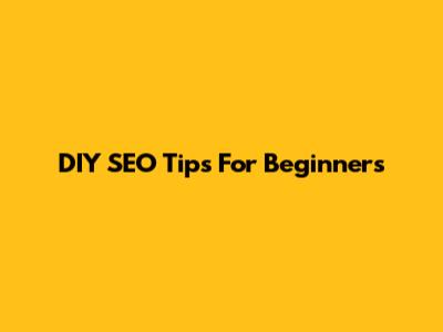 DIY SEO Tips For Beginners