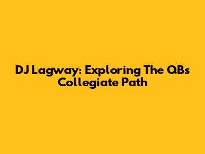 DJ Lagway: Exploring The QB's Collegiate Path