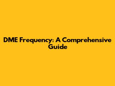 DME Frequency: A Comprehensive Guide