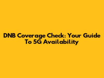 DNB Coverage Check: Your Guide To 5G Availability