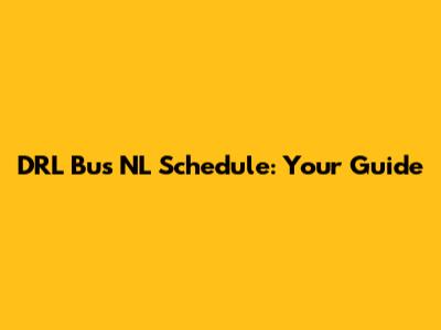 DRL Bus NL Schedule: Your Guide