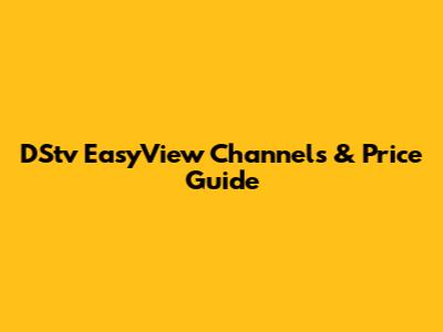 DStv EasyView Channels & Price Guide