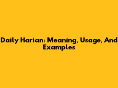 Daily Harian: Meaning, Usage, And Examples