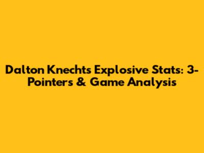 Dalton Knecht's Explosive Stats: 3-Pointers & Game Analysis