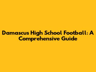 Damascus High School Football: A Comprehensive Guide