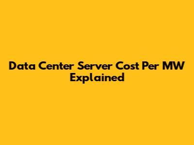 Data Center Server Cost Per MW Explained