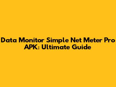 Data Monitor Simple Net Meter Pro APK: Ultimate Guide