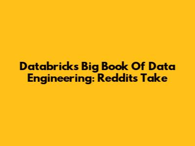 Databricks Big Book Of Data Engineering: Reddit's Take