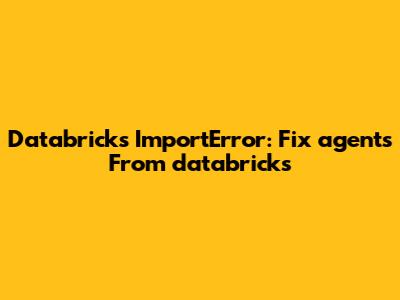 Databricks ImportError: Fix 'agents' From 'databricks'