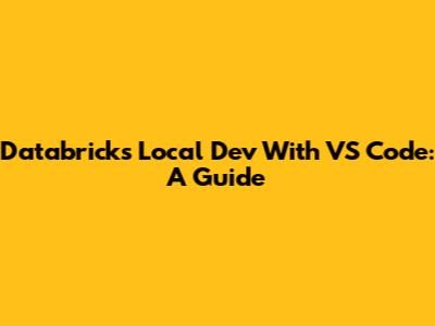 Databricks Local Dev With VS Code: A Guide