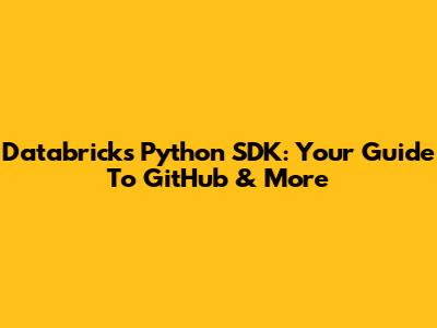 Databricks Python SDK: Your Guide To GitHub & More