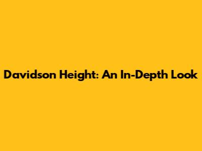Davidson Height: An In-Depth Look