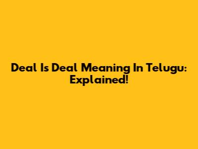 Deal Is Deal Meaning In Telugu: Explained!