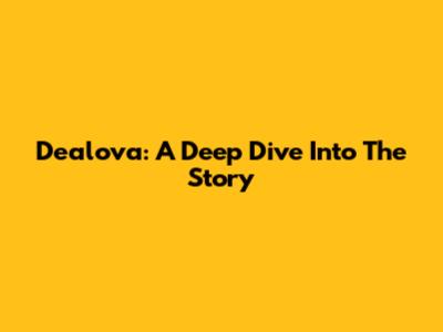 Dealova: A Deep Dive Into The Story