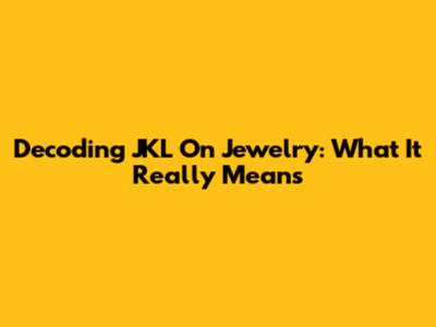 Decoding 'JKL' On Jewelry: What It Really Means