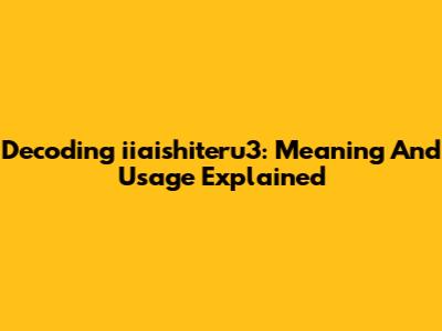 Decoding 'iiaishiteru3': Meaning And Usage Explained