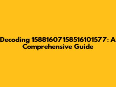 Decoding 15881607158516101577: A Comprehensive Guide
