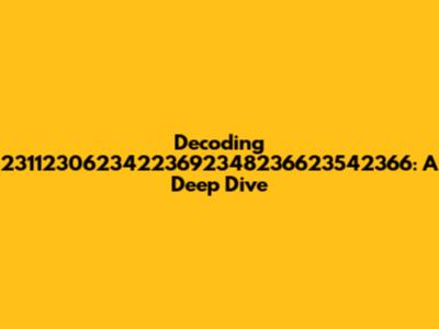 Decoding 23112306234223692348236623542366: A Deep Dive