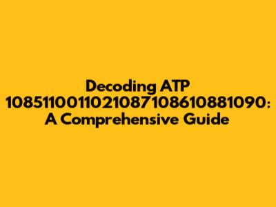 Decoding ATP 1085110011021087108610881090: A Comprehensive Guide