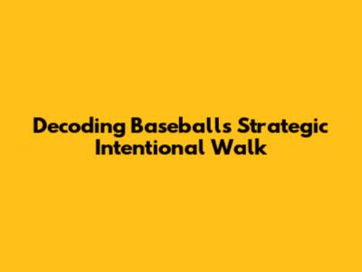 Decoding Baseball's Strategic Intentional Walk
