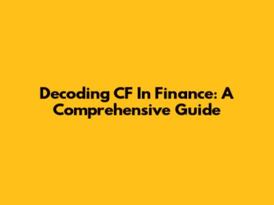 Decoding CF In Finance: A Comprehensive Guide