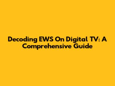Decoding EWS On Digital TV: A Comprehensive Guide