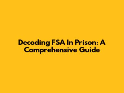 Decoding FSA In Prison: A Comprehensive Guide