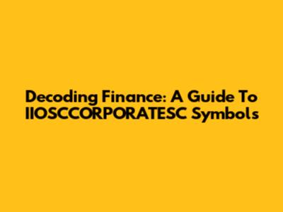 Decoding Finance: A Guide To IIOSCCORPORATESC Symbols