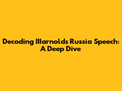 Decoding IIIarnold's Russia Speech: A Deep Dive