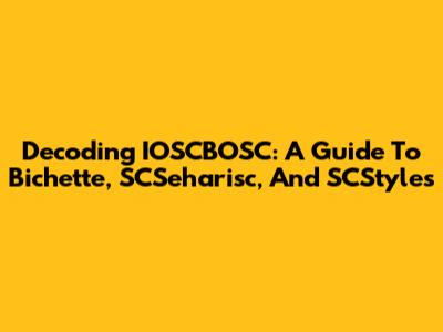 Decoding IOSCBOSC: A Guide To Bichette, SCSeharisc, And SCStyles