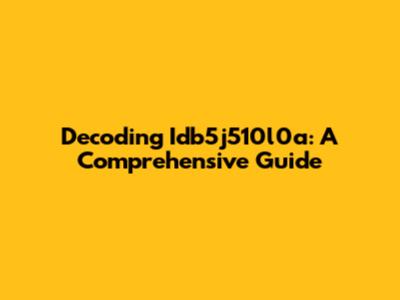 Decoding Idb5j510l0a: A Comprehensive Guide