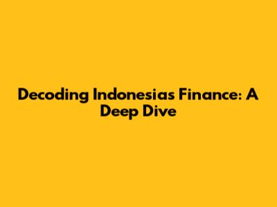 Decoding Indonesia's Finance: A Deep Dive