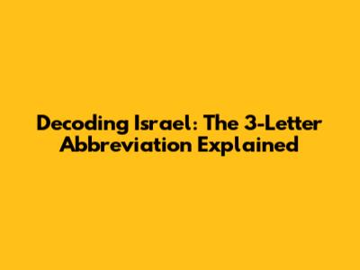 Decoding Israel: The 3-Letter Abbreviation Explained