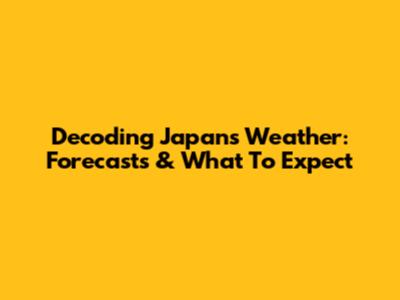 Decoding Japan's Weather: Forecasts & What To Expect