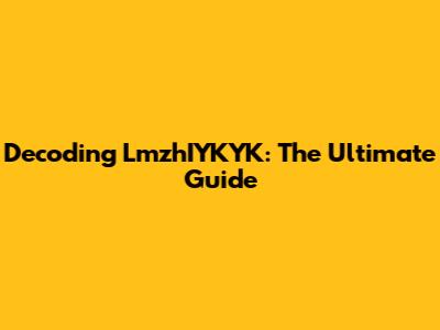 Decoding LmzhIYKYK: The Ultimate Guide