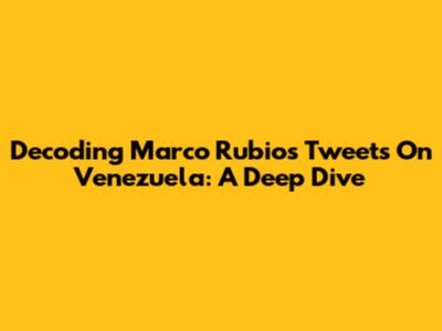 Decoding Marco Rubio's Tweets On Venezuela: A Deep Dive