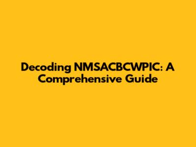 Decoding NMSACBCWPIC: A Comprehensive Guide