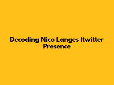 Decoding Nico Lange's Itwitter Presence