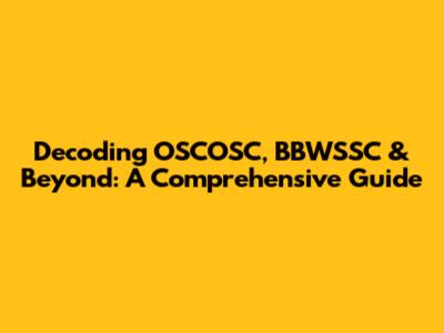 Decoding OSCOSC, BBWSSC & Beyond: A Comprehensive Guide